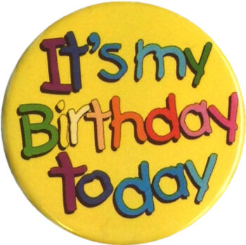 General Badges for Birthdays - CANNOT BE CUSTOMISEED